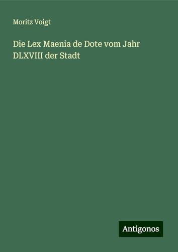 Die Lex Maenia de Dote vom Jahr DLXVIII der Stadt von Antigonos Verlag