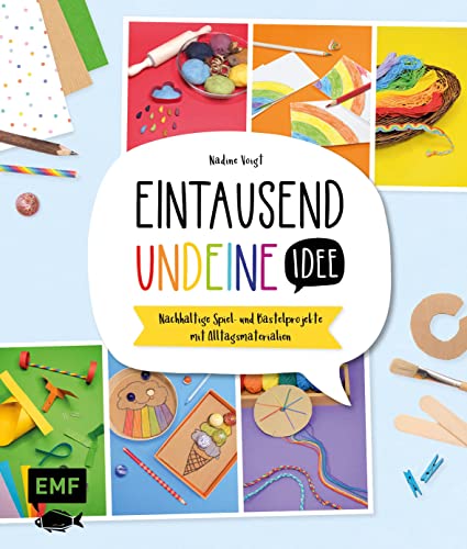 Eintausendundeine Idee (1001) - Das Kreativbuch: Nachhaltige Spiel- und Bastelprojekte mit Alltagsmaterialien – für Kinder ab 5 Jahren von Edition Michael Fischer / EMF Verlag