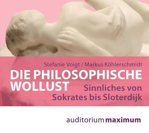 Die philosophische Wollust: Sinnliches von Sokrates bis Sloterdijk