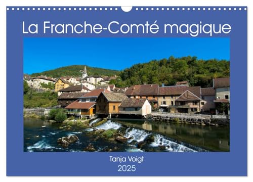 La Franche-Comté magique (Calendrier mural 2025 DIN A3 vertical), CALVENDO calendrier mensuel: Venez découvrir la beauté et la richesse de la Franche-Comté.