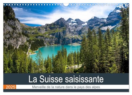 La Suisse saisissante (Calendrier mural 2025 DIN A3 vertical), CALVENDO calendrier mensuel: Des images saisissantes d¿un petit pays enchanteur