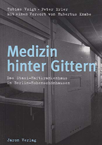 Medizin hinter Gittern: Das Stasi-Haftkrankenhaus in Berlin-Hohenschönhausen