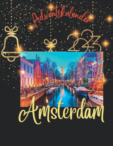 Adventskalender amsterdam 2023: 24 einzigartige Schnappschüsse der Stadt, die niemals schläft, mit 24 faszinierenden Fakten und Bildern.