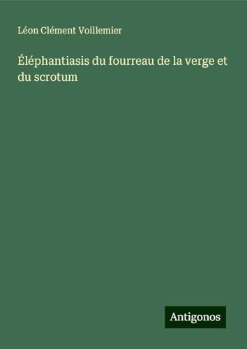 Éléphantiasis du fourreau de la verge et du scrotum von Antigonos Verlag