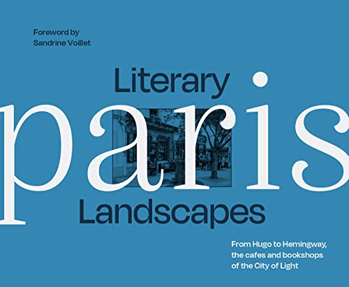 Literary Landscapes: Paris: Embark on a captivating photographic journey through Paris, where literature, bookshops, restaurants, and theatres await your discovery
