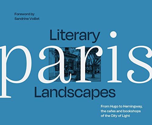 Literary Landscapes: Paris: Embark on a captivating photographic journey through Paris, where literature, bookshops, restaurants, and theatres await your discovery Literary Landscapes: Paris: Embark on a captivating photographic journey through Paris, where literature, bookshops, restaurants, and theatres await your discovery