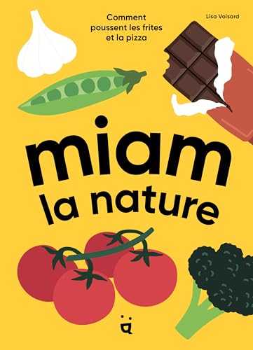 Miam la nature: Comment poussent les frites et la pizza
