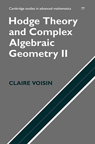 Hodge Theory and Complex Algebraic Geometry II (Cambridge Studies in Advanced Mathematics, 77, Band 77)