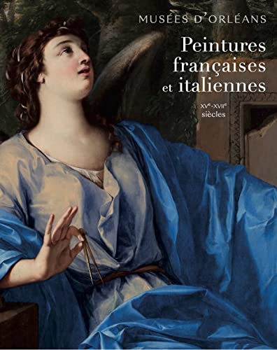 Musées d'Orléans - Peintures françaises et italiennes: XVe - XVIIe siècles von SNOECK GENT