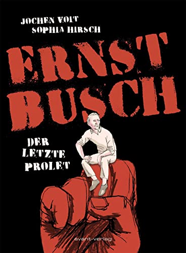 Ernst Busch: Der letzte Prolet von avant-verlag GmbH