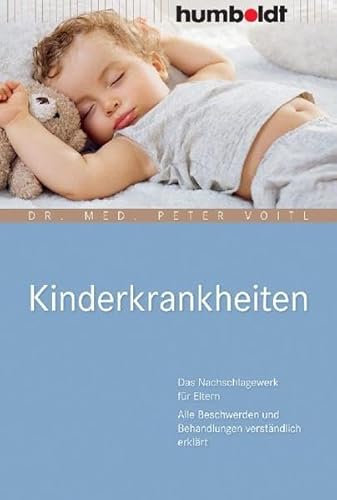 Kinderkrankheiten: Das Nachschlagewerk für Eltern Alle Beschwerden und Behandlungen verständlich erklärt (humboldt - Eltern & Kind)