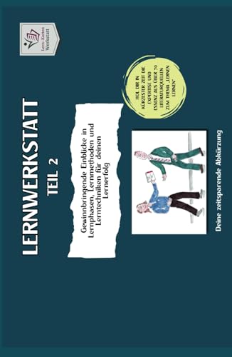 LERNWERKSTATT I Lernen lernen leicht gemacht: Teil 2: Lernmethoden & Lerntechniken steigern zeitsparend deinen Lernerfolg (Lernwerkstatt Formate I ... Lernen lernen aus über 70 Literaturquellen)