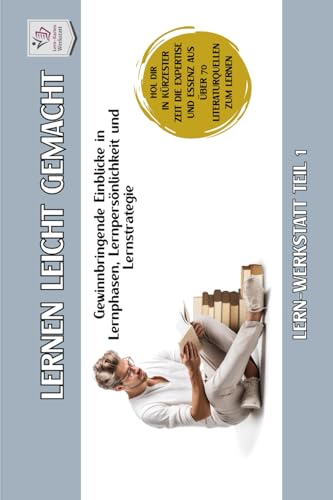 LERNWERKSTATT Minihandbuch I Lernen lernen leicht gemacht: Minihandbuch Teil 1: Lernstrategien, Lernpersönlichkeit steigern zeitsparend deinen ... Lernen lernen aus über 70 Literaturquellen) von Independently published