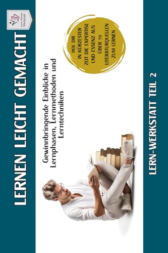 LERNWERKSTATT Minihandbuch I Lernen lernen leicht gemacht: Minihandbuch Teil 2: Lernmethoden & Lerntechniken steigern zeitsparend deinen Lernerfolg ... Lernen lernen aus über 70 Literaturquellen) von Independently published