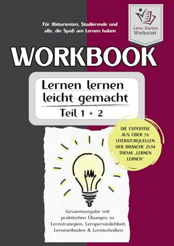 Workbook I Lernen lernen leicht gemacht I Teil 1 und Teil 2: Gesamtausgabe mit praktischen Übungen zu Lernstrategien, Lernpersönlichkeit, Lernmethoden ... Lernen lernen aus über 70 Literaturquellen) Workbook I Lernen lernen leicht gemacht I Teil 1 und Teil 2: Gesamtausgabe mit praktischen Übungen zu Lernstrategien, Lernpersönlichkeit, Lernmethoden ... Lernen lernen aus über 70 Literaturquellen)