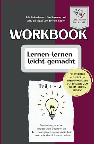 Workbook I Lernen lernen leicht gemacht I Teil 1 und Teil 2: Gesamtausgabe mit praktischen Übungen zu Lernstrategien, Lernpersönlichkeit, Lernmethoden ... Lernen lernen aus über 70 Literaturquellen) Workbook I Lernen lernen leicht gemacht I Teil 1 und Teil 2: Gesamtausgabe mit praktischen Übungen zu Lernstrategien, Lernpersönlichkeit, Lernmethoden ... Lernen lernen aus über 70 Literaturquellen)