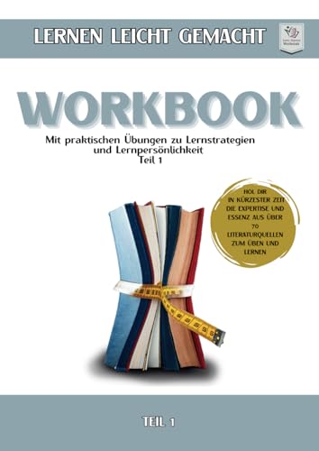Workbook I Lernen lernen leicht gemacht I Teil 1: Mit praktischen Übungen zu Lernstrategien & Lernpersönlichkeit Workbook I Lernen lernen leicht gemacht I Teil 1: Mit praktischen Übungen zu Lernstrategien & Lernpersönlichkeit