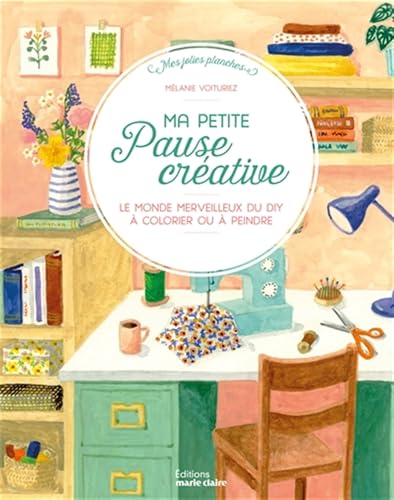 Ma petite pause créative: Le monde merveilleux du DIY à colorier ou à peindre Ma petite pause créative: Le monde merveilleux du DIY à colorier ou à peindre von MARIE-CLAIRE