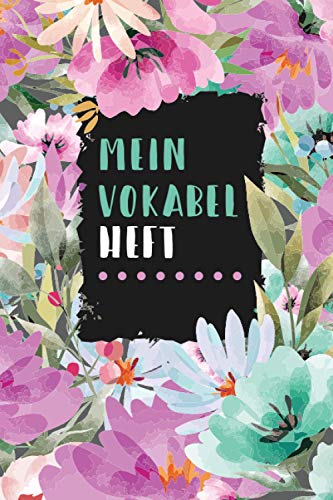 Mein Vokabelheft: Florale Blumen. 2 Spalten. 120 Seiten für Vokabeln mit schönem Design. Zweispaltig mit Soft Cover 6x9 Zoll, ca. DIN A5 15x22cm. Mein Vokabelheft: Florale Blumen. 2 Spalten. 120 Seiten für Vokabeln mit schönem Design. Zweispaltig mit Soft Cover 6x9 Zoll, ca. DIN A5 15x22cm.
