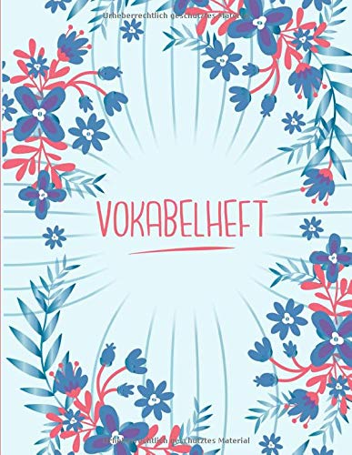 Vokabelheft: Blau und blumig. 2 Spalten für Vokabeln. 120 Seiten mit schönem Design. Zweispaltiges Buch mit Soft Cover 8.5x11 Zoll, ca. DIN A4 21.6x27.9cm. Vokabelheft: Blau und blumig. 2 Spalten für Vokabeln. 120 Seiten mit schönem Design. Zweispaltiges Buch mit Soft Cover 8.5x11 Zoll, ca. DIN A4 21.6x27.9cm. von Independently published