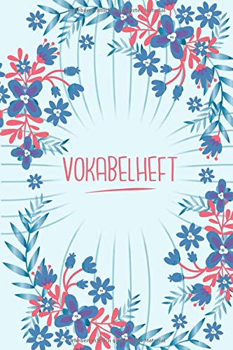 Vokabelheft: Blau und blumig. 3 Spalten. 120 Seiten für Vokabeln mit schönem Design. Dreispaltig mit Soft Cover 6x9 Zoll, ca. DIN A5 15x22cm. Vokabelheft: Blau und blumig. 3 Spalten. 120 Seiten für Vokabeln mit schönem Design. Dreispaltig mit Soft Cover 6x9 Zoll, ca. DIN A5 15x22cm.