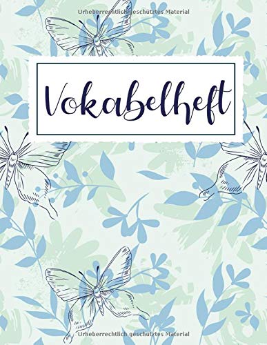 Vokabelheft: Blumen und Schmetterlinge. 3 Spalten für Vokabeln. 120 Seiten mit schönem Design. Dreispaltiges Buch mit Soft Cover 8.5x11 Zoll, ca. DIN A4 21.6x27.9cm. Vokabelheft: Blumen und Schmetterlinge. 3 Spalten für Vokabeln. 120 Seiten mit schönem Design. Dreispaltiges Buch mit Soft Cover 8.5x11 Zoll, ca. DIN A4 21.6x27.9cm. von Independently published