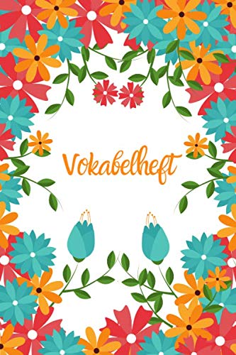 Vokabelheft: Blumen. 2 Spalten. 120 Seiten für Vokabeln mit schönem Design. Soft Cover 6x9 Zoll, ca. DIN A5 15x22cm. Vokabelheft: Blumen. 2 Spalten. 120 Seiten für Vokabeln mit schönem Design. Soft Cover 6x9 Zoll, ca. DIN A5 15x22cm.
