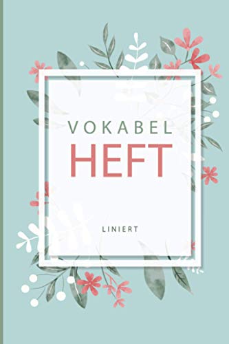 Vokabelheft: Blumen. 2 Spalten. 50 Seiten für Vokabeln mit schönem Design. Zweispaltig mit Soft Cover 6x9 Zoll, ca. DIN A5 15x22cm. Vokabelheft: Blumen. 2 Spalten. 50 Seiten für Vokabeln mit schönem Design. Zweispaltig mit Soft Cover 6x9 Zoll, ca. DIN A5 15x22cm.