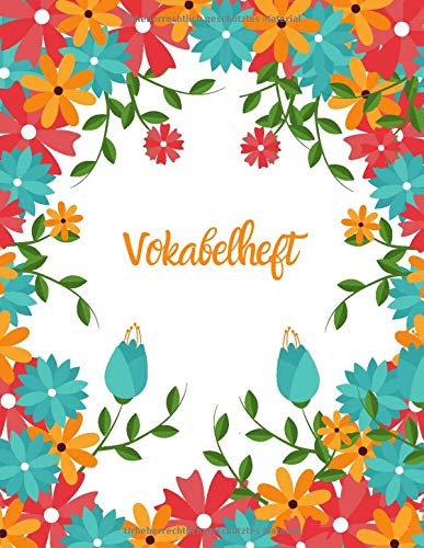Vokabelheft: Blumen. 3 Spalten. 120 Seiten für Vokabeln mit schönem Design. Dreispaltiges Buch mit Soft Cover 8.5x11 Zoll, ca. DIN A4 21.6x27.9cm. Vokabelheft: Blumen. 3 Spalten. 120 Seiten für Vokabeln mit schönem Design. Dreispaltiges Buch mit Soft Cover 8.5x11 Zoll, ca. DIN A4 21.6x27.9cm.