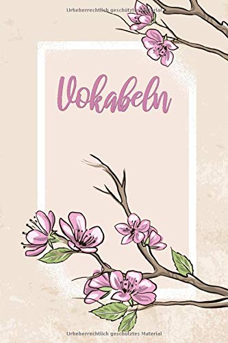 Vokabeln: Floral. 3 Spalten. 120 Seiten für Vokabeln mit schönem Design. Dreispaltig mit Soft Cover 6x9 Zoll, ca. DIN A5 15x22cm. Vokabeln: Floral. 3 Spalten. 120 Seiten für Vokabeln mit schönem Design. Dreispaltig mit Soft Cover 6x9 Zoll, ca. DIN A5 15x22cm.