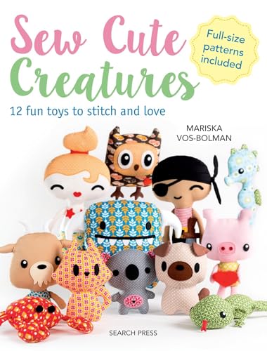 Sew Cute Creatures: 12 Fun Toys to Stitch and Love von Search Press