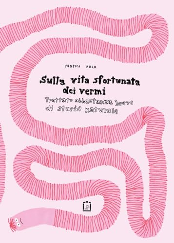 Sulla vita sfortunata dei vermi. Trattato abbastanza breve di storia naturale