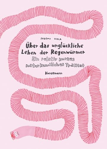 Über das unglückliche Leben der Regenwürmer: Ein relativ kurzes naturkundliches Traktat von Kunstmann, A