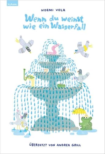 Wenn du weinst wie ein Wasserfall: Aus dem Italienischen von Andrea Grill von Leykam,