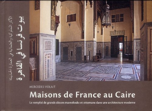 Maisons de France au caire: Le remploi de grands décors mamelouks et ottomans dans une architecture moderne Maisons de France au caire: Le remploi de grands décors mamelouks et ottomans dans une architecture moderne