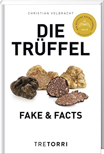 Die Trüffel: Fake & Facts - Ausgezeichnet mit dem Deutschen Kochbuchpreis Gold 2020