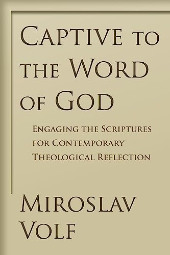 Captive to the Word of God: Engaging the Scriptures for Contemporary Theological Reflection von William B. Eerdmans Publishing Company