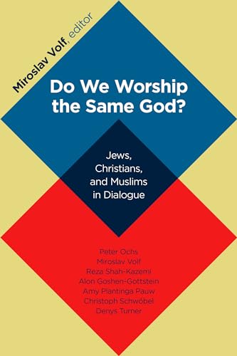 Do We Worship the Same God?: Jews, Christians, and Muslims in Dialogue