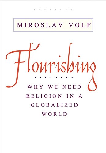 Flourishing: Why We Need Religion in a Globalized World von Yale University Press