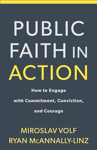 Public Faith in Action: How to Think Carefully, Engage Wisely, and Vote With Integrity von Brazos Press