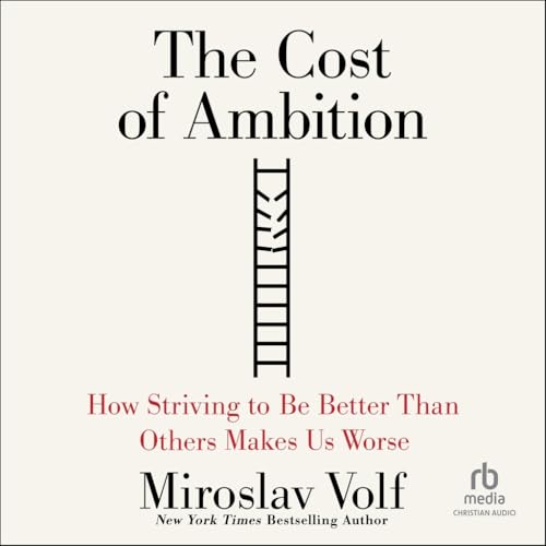 The Cost of Ambition: How Striving to Be Better Than Others Makes Us Worse von Christianaudio