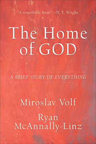 The Home of God - A Brief Story of Everything (Theology for the Life of the World)