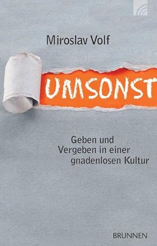 Umsonst: Geben und Vergeben in einer gnadenlosen Kultur