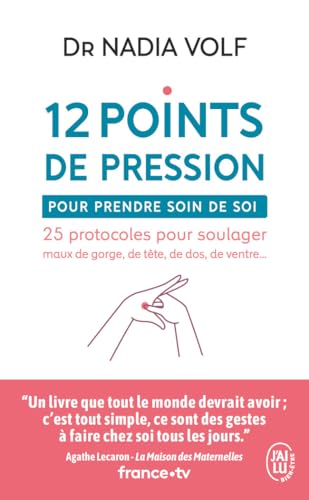 12 points de pression pour prendre soin de soi: 25 protocoles pour soulager maux de gorge, de tête, de dos, de ventre...