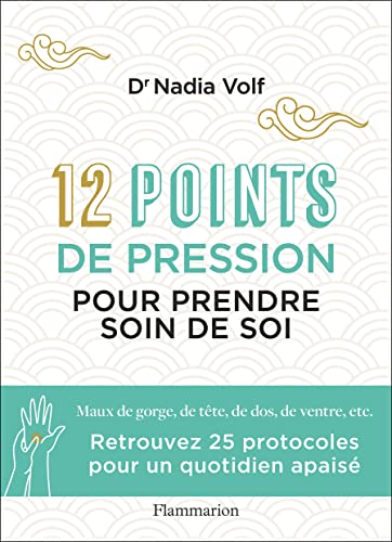 12 points de pression pour prendre soin de soi: Maux de gorge, de tête, de dos, de ventre, etc. von FLAMMARION