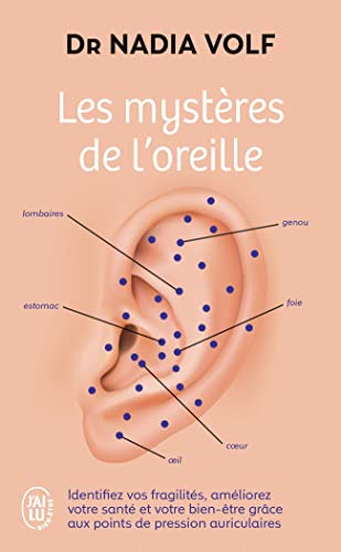 Les mystères de l'oreille: Identifiez vos fragilités, améliorez votre santé et votre bien-être grâce aux points de pression auriculaires von J'AI LU