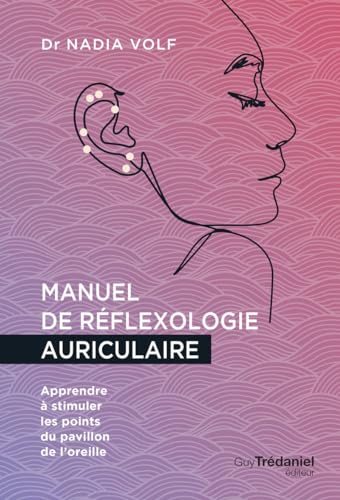 Manuel de réflexologie auriculaire - Apprendre à stimuler les points du pavillon de l'oreille