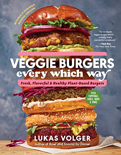 Veggie Burgers Every Which Way, Second Edition: Fresh, Flavorful, and Healthy Plant-Based Burgers―Plus Toppings, Sides, Buns, and More Veggie Burgers Every Which Way, Second Edition: Fresh, Flavorful, and Healthy Plant-Based Burgers―Plus Toppings, Sides, Buns, and More