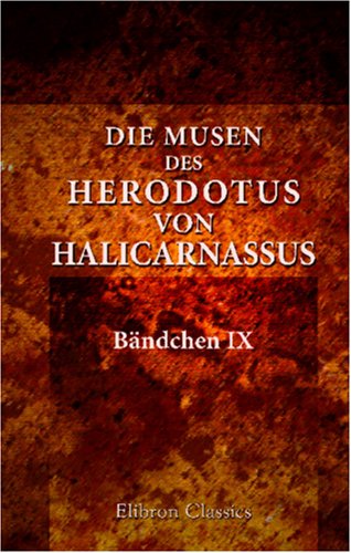 Die Musen des Herodotus von Halicarnassus: Bändchen IX. Kalliope