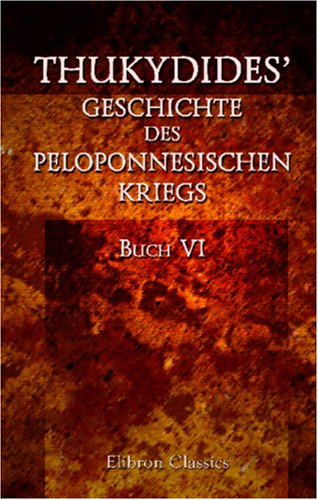 Thukydides' Geschichte des peloponnesischen Kriegs: Buch 6 von Adamant Media Corporation
